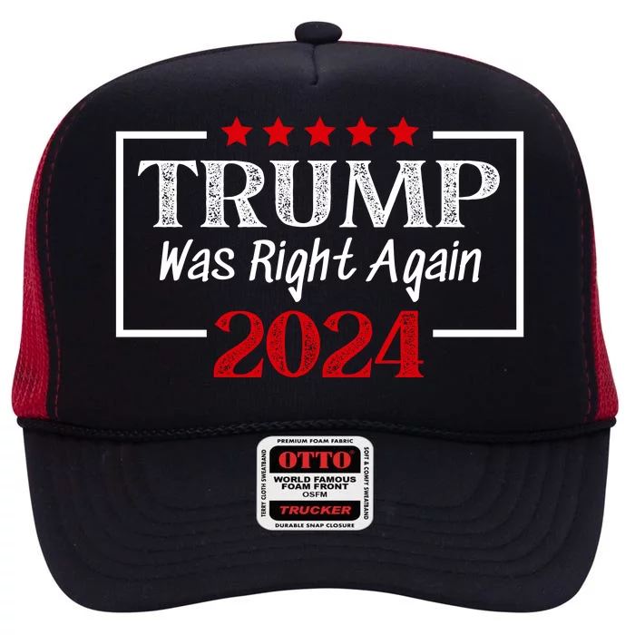 Trump Was Right | Trump 2024 | MAGA Trump Was Right About Everything High Crown Mesh Trucker Hat