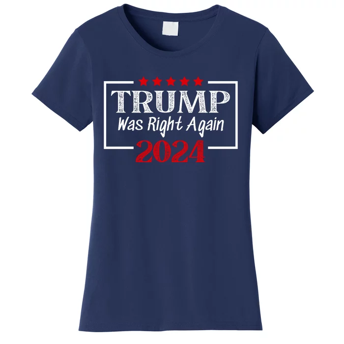 Trump Was Right | Trump 2024 | MAGA Trump Was Right About Everything Women's T-Shirt