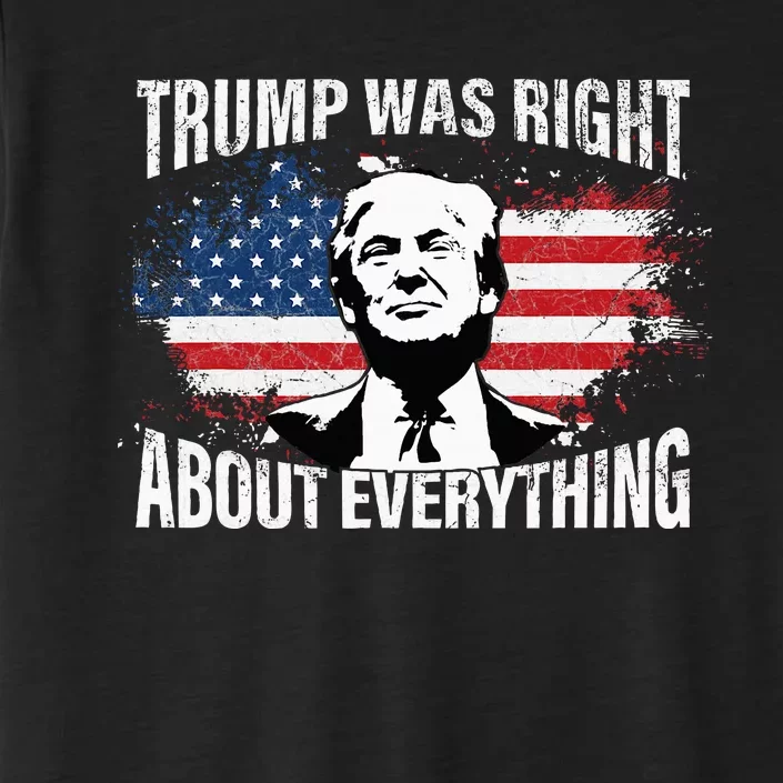 Trump Was Right About Everything ChromaSoft Performance T-Shirt