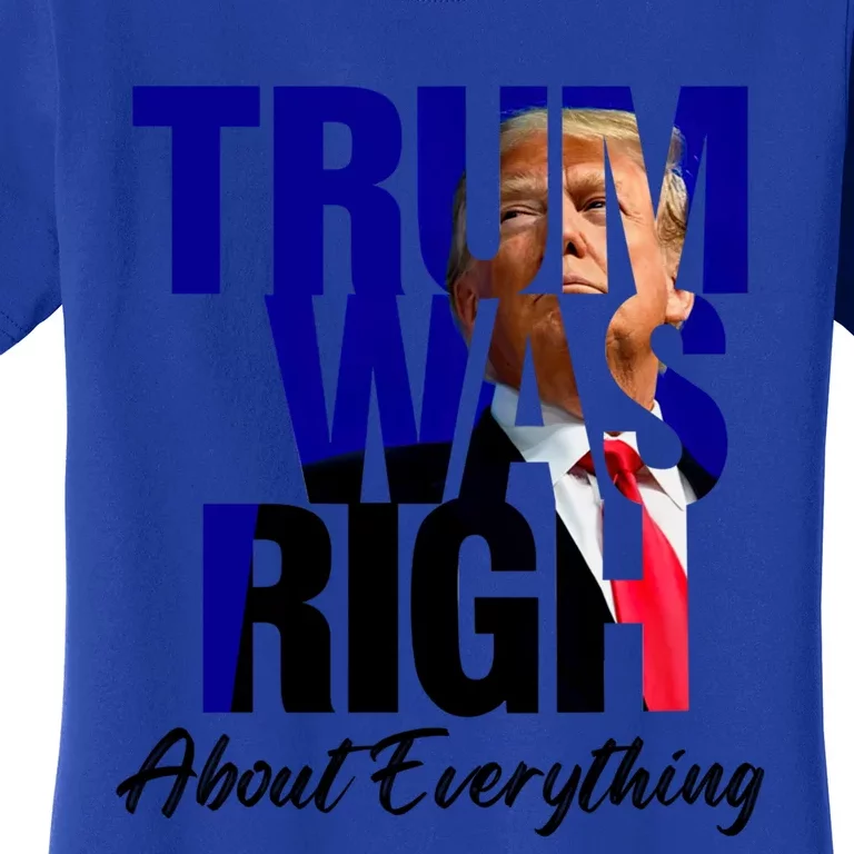 Trump Was Right About Everything Gift Women's T-Shirt