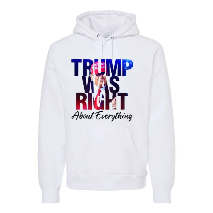 Trump Was Right About Everything Premium Hoodie