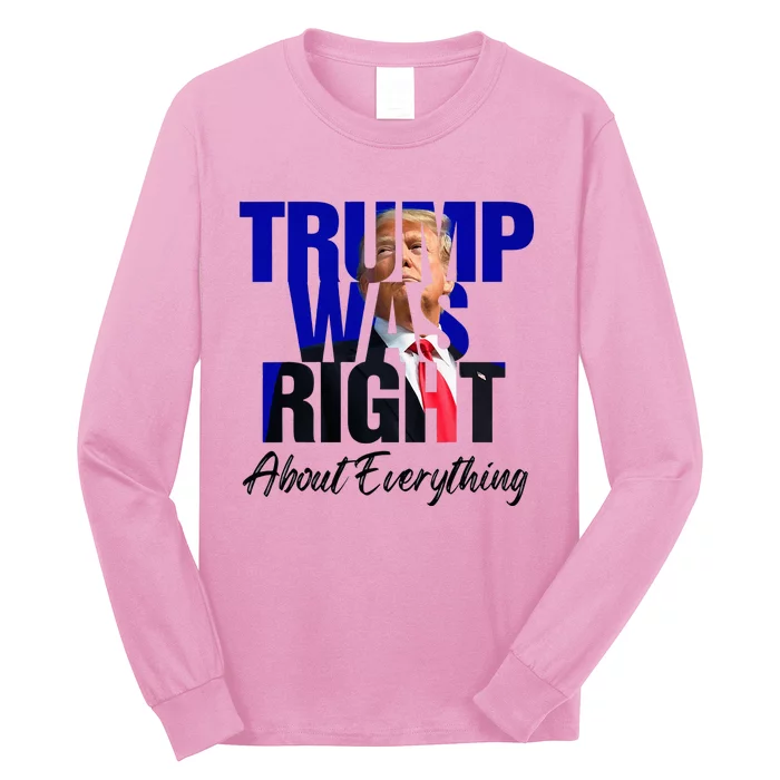 Trump Was Right About Everything Long Sleeve Shirt