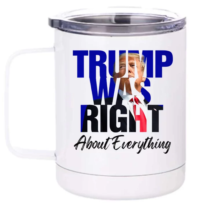 Trump Was Right About Everything Front & Back 12oz Stainless Steel Tumbler Cup