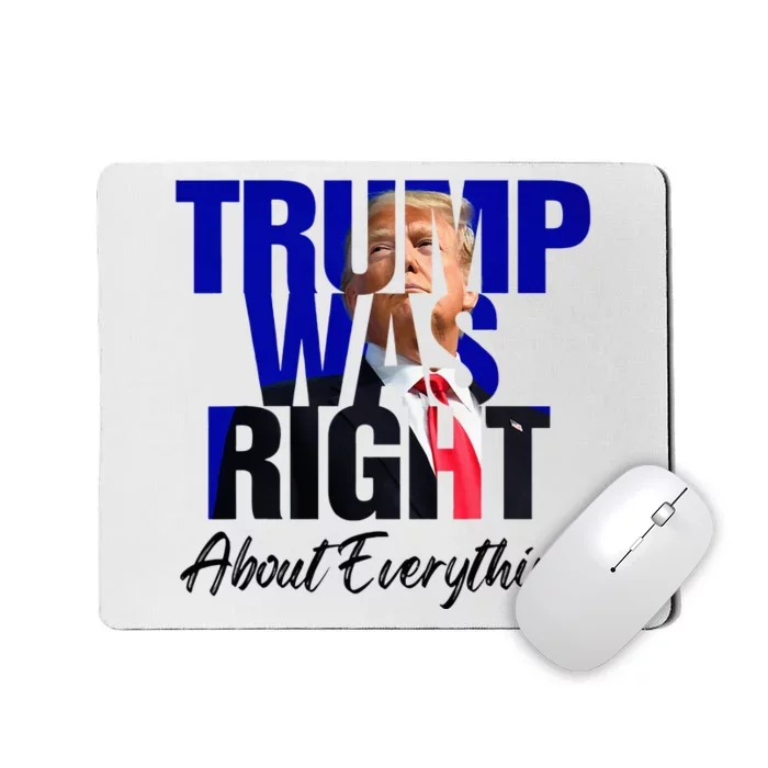 Trump Was Right About Everything Mousepad