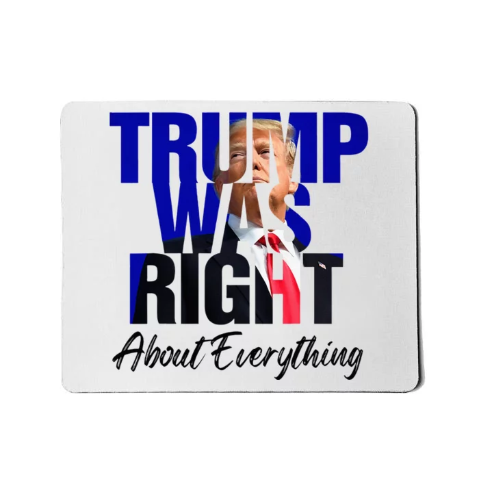 Trump Was Right About Everything Mousepad