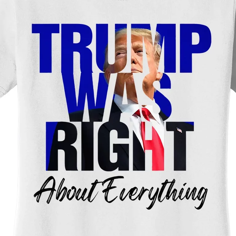 Trump Was Right About Everything Women's T-Shirt