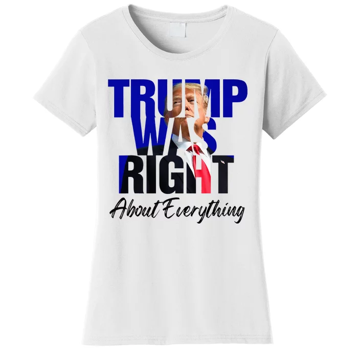 Trump Was Right About Everything Women's T-Shirt