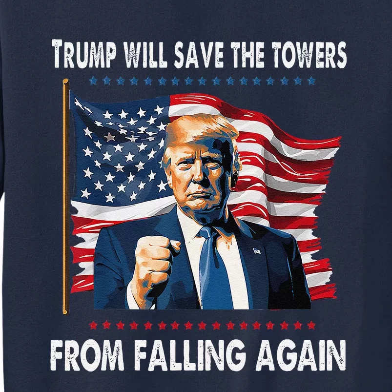 Trump Will Save The Towers From Falling Again Tall Sweatshirt