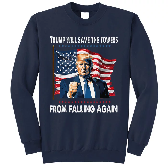 Trump Will Save The Towers From Falling Again Tall Sweatshirt