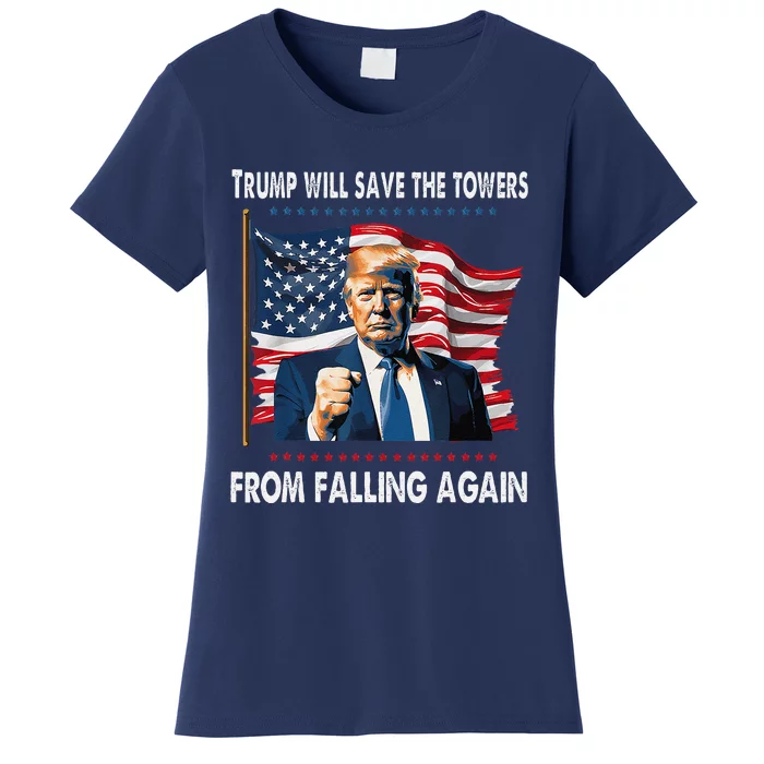 Trump Will Save The Towers From Falling Again Women's T-Shirt