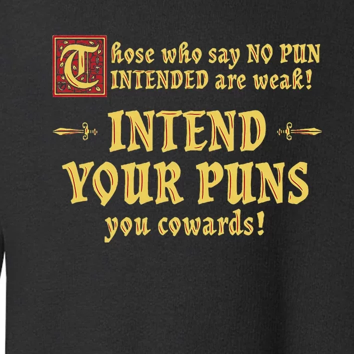 Those Who Say No Pun Intended Are Weak Intend Your Puns Toddler Sweatshirt