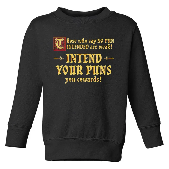 Those Who Say No Pun Intended Are Weak Intend Your Puns Toddler Sweatshirt