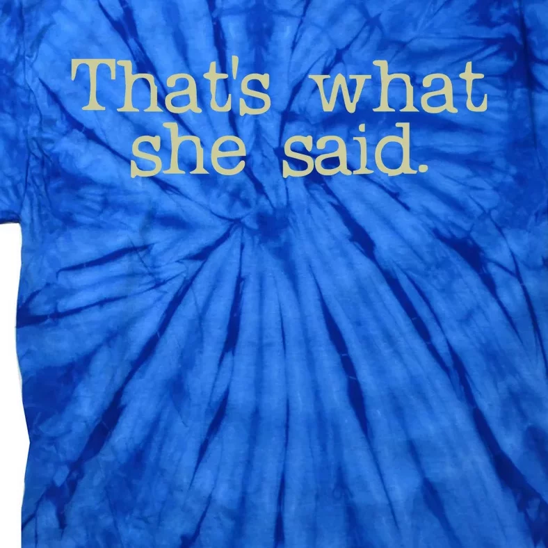 Thats What She Said Gift Tie-Dye T-Shirt