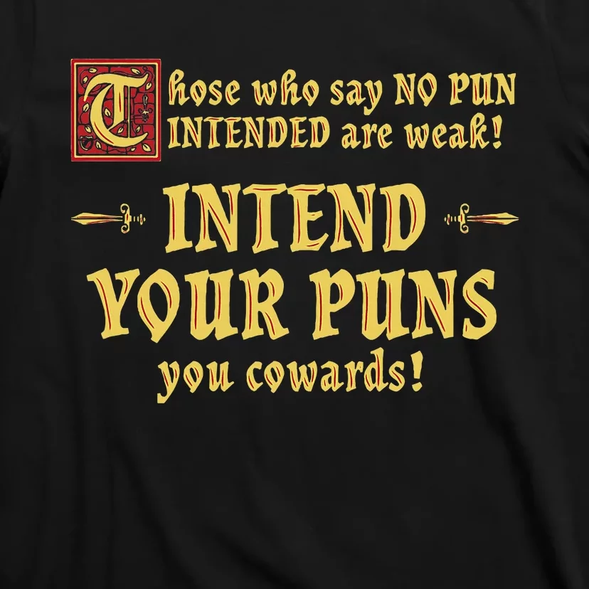 Those Who Say No Pun Intended Are Weak Intend Your Puns T-Shirt