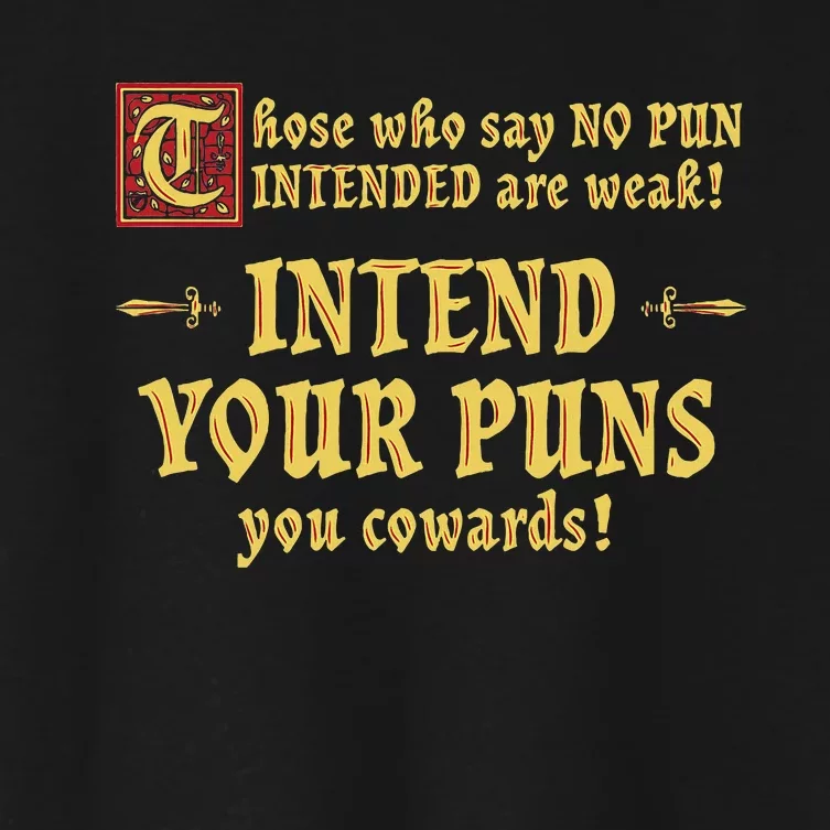 Those Who Say No Pun Intended Are Weak Intend Your Puns Women's Crop Top Tee