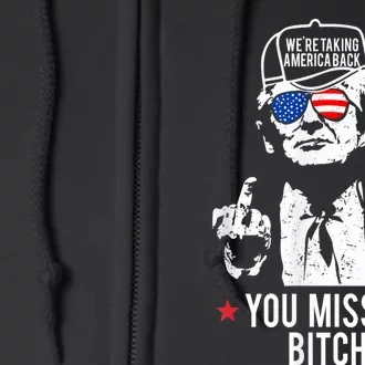 Trump WeRe Taking America Back You Missed Bitch Full Zip Hoodie