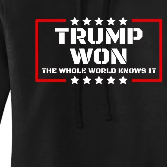 Trump Won The Whole World Knows It Women's Pullover Hoodie