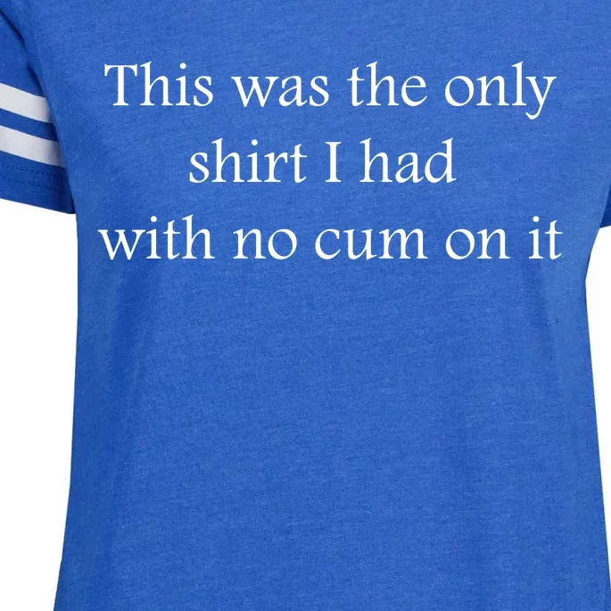 This Was The Only Shrt I Had With No Cum On It Funny Sarcastic Adult Humor Funn Enza Ladies Jersey Football T-Shirt