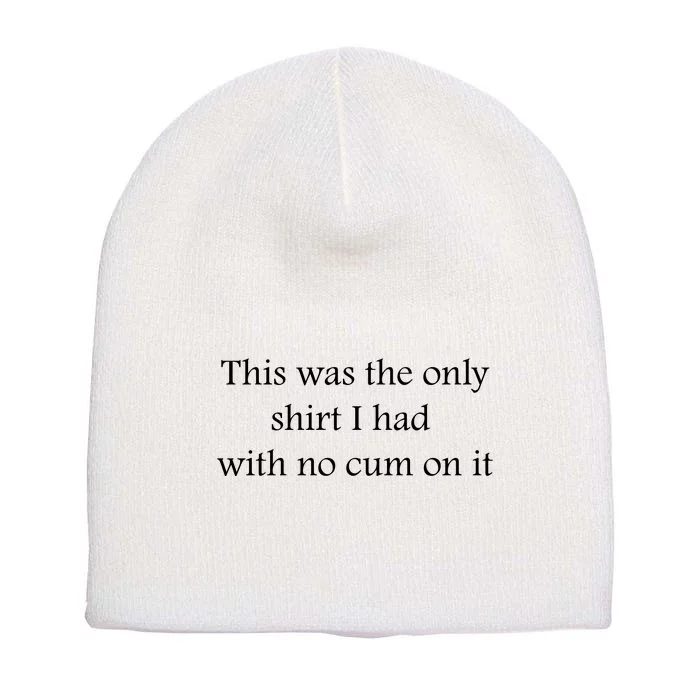 This Was The Only Shrt I Had With No Cum On It Funny Sarcastic Adult Humor Funn Short Acrylic Beanie