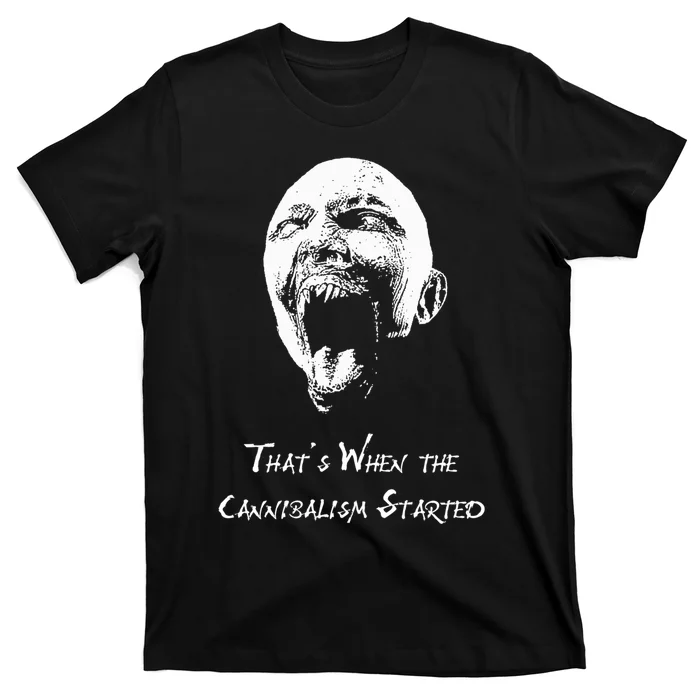 That&X27;S When The Cannibalism Started T-Shirt