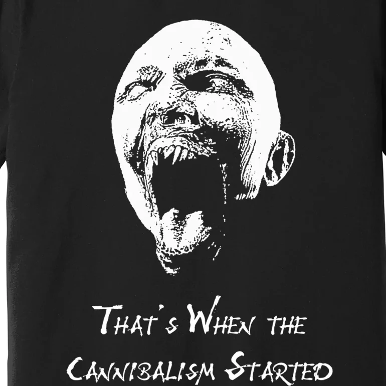 That&X27;S When The Cannibalism Started Premium T-Shirt