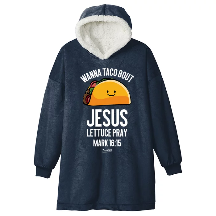 Tacos Wanna Taco Bout Jesus Lettuce Pray Hooded Wearable Blanket