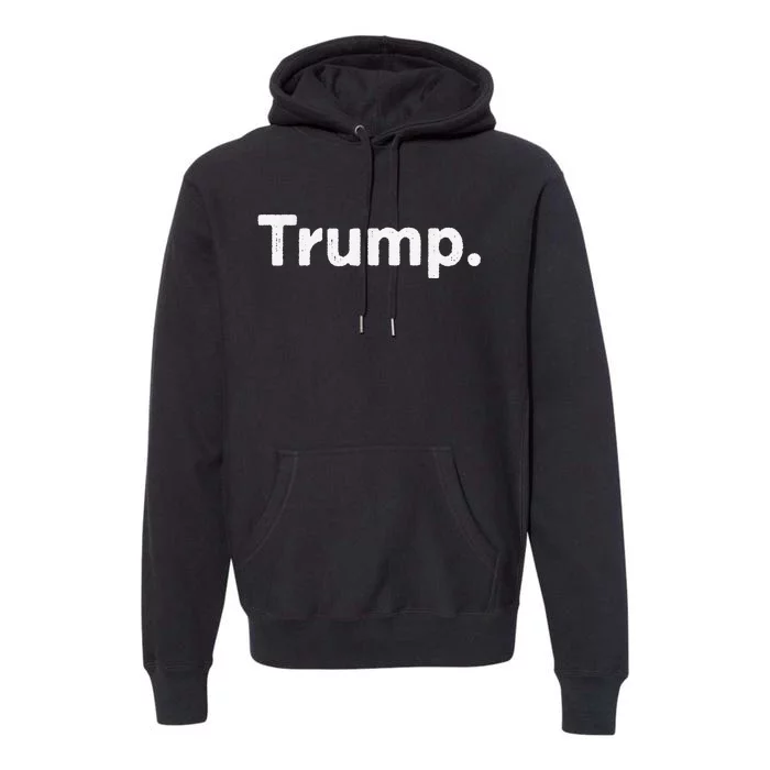 The Word Trump That Says Trump Sarcastic One Word Dot Premium Hoodie