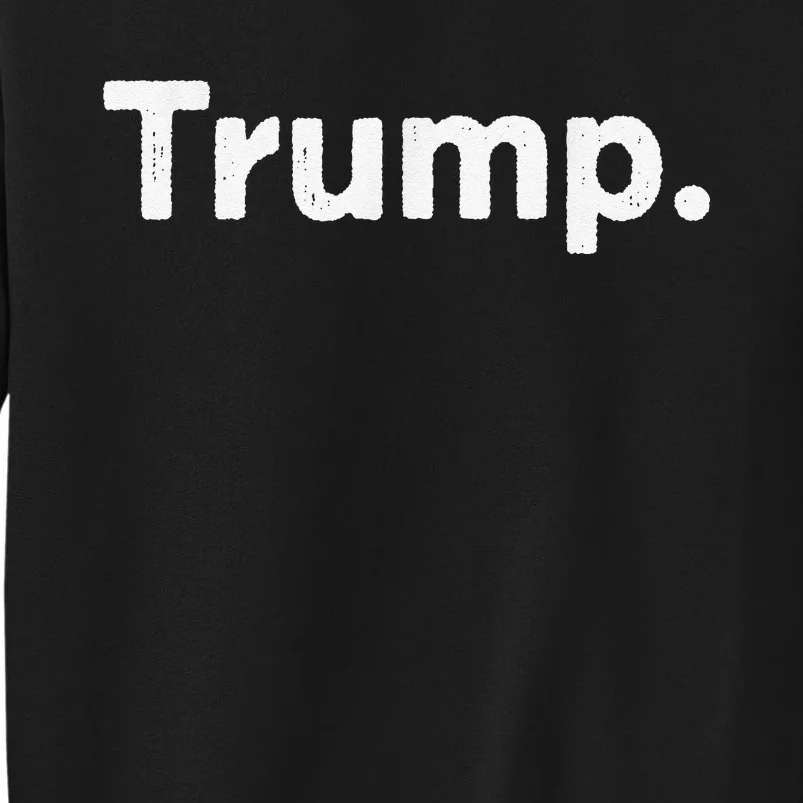 The Word Trump That Says Trump Sarcastic One Word Dot Tall Sweatshirt