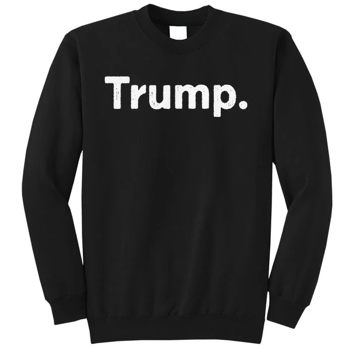 The Word Trump That Says Trump Sarcastic One Word Dot Tall Sweatshirt