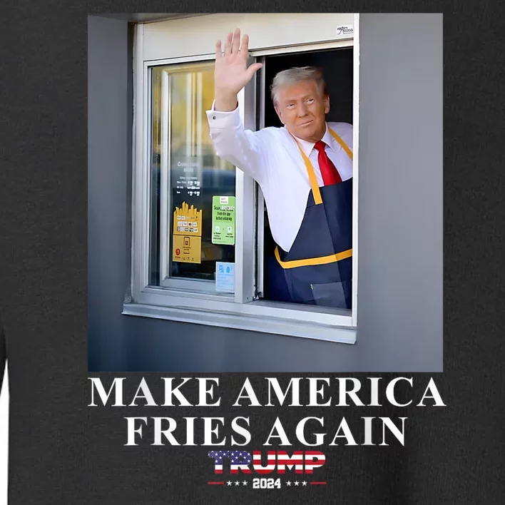 Trump Works The Drivethru Make America Fries Again Toddler Sweatshirt