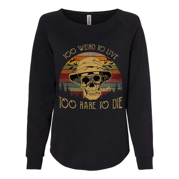 Too Weird To Live Too Rare To Die Vintage Skull Womens California Wash Sweatshirt