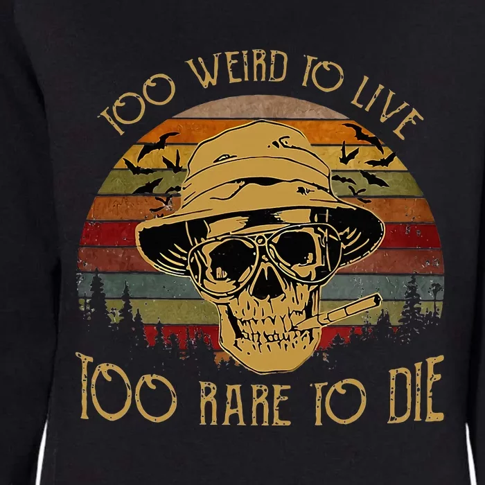 Too Weird To Live Too Rare To Die Funny Halloween Skull Womens California Wash Sweatshirt