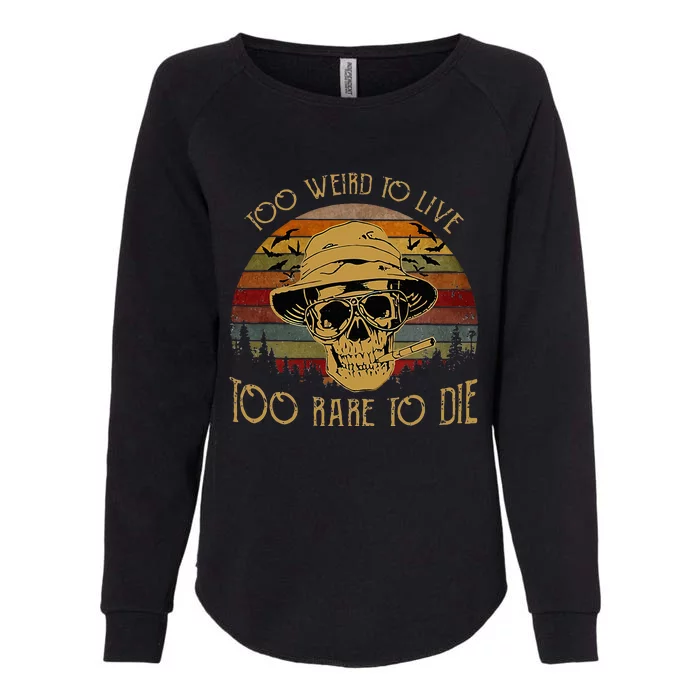 Too Weird To Live Too Rare To Die Funny Halloween Skull Womens California Wash Sweatshirt