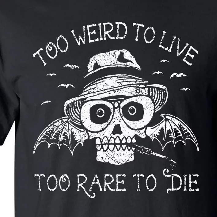 Too Weird To Live Too Rare To Die Tall T-Shirt