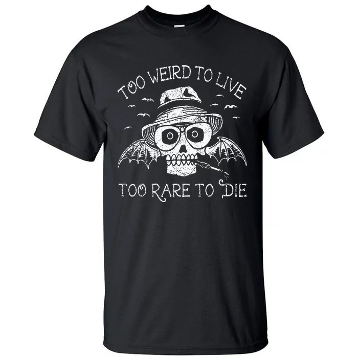 Too Weird To Live Too Rare To Die Tall T-Shirt