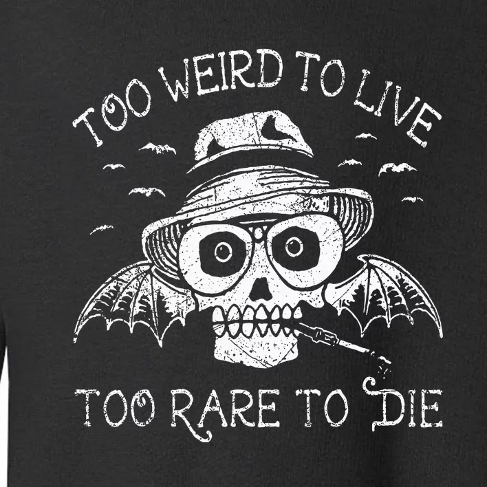 Too Weird To Live Too Rare To Die Toddler Sweatshirt