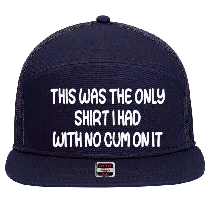 This Was The Only I Had With No Cum On It 7 Panel Mesh Trucker Snapback Hat