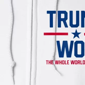 Trump Won The Whole World Knows It Full Zip Hoodie