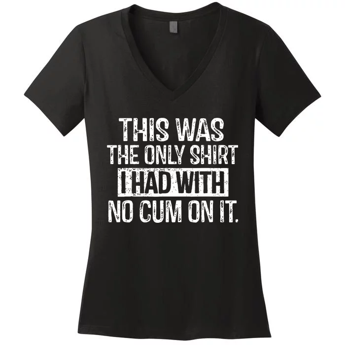 This Was The Only Shirts I Had With No Cum On It Women's V-Neck T-Shirt