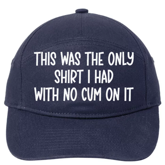 This Was The Onlyi Had With No Cum On It Funny Humor 7-Panel Snapback Hat