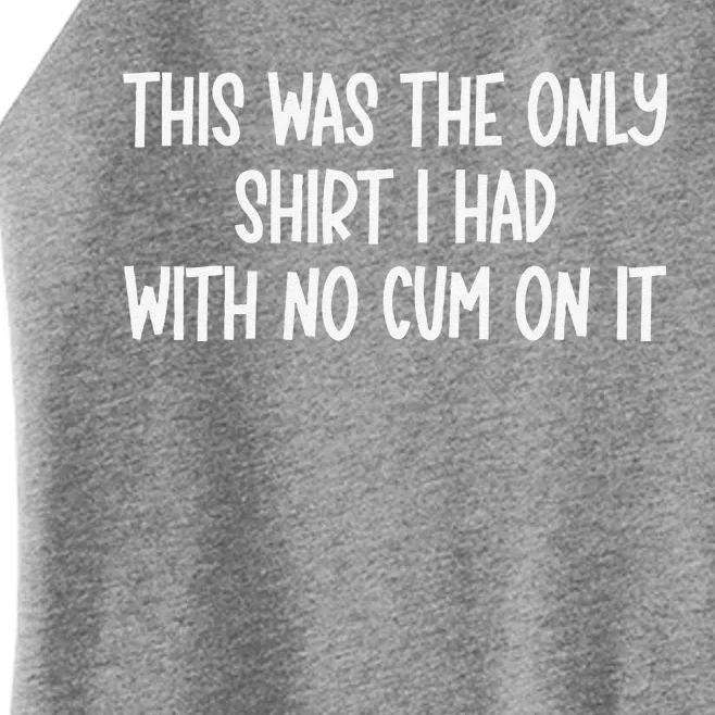 This Was The Onlyi Had With No Cum On It Funny Humor Women’s Perfect Tri Rocker Tank