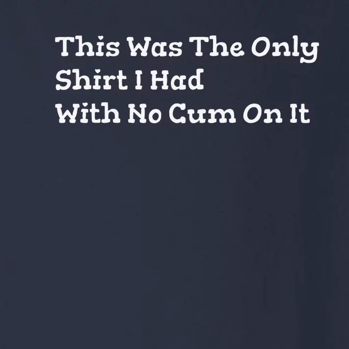 This Was The Onlyi Had With No Cum On It Funny Humor Toddler Long Sleeve Shirt