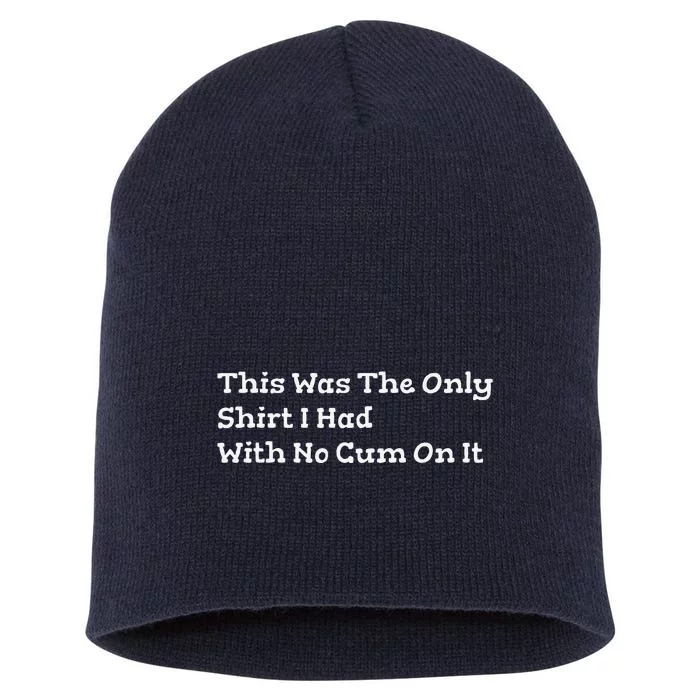 This Was The Onlyi Had With No Cum On It Funny Humor Short Acrylic Beanie