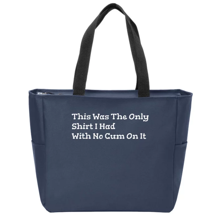 This Was The Onlyi Had With No Cum On It Funny Humor Zip Tote Bag