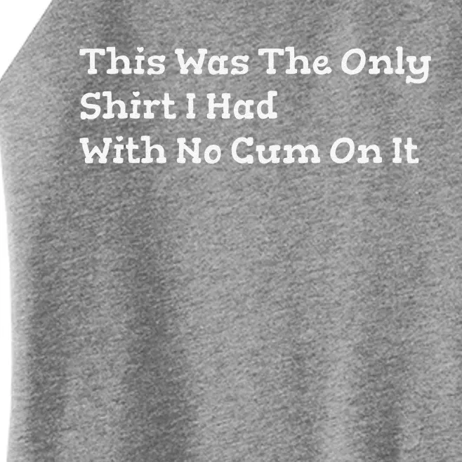 This Was The Onlyi Had With No Cum On It Funny Humor Women’s Perfect Tri Rocker Tank