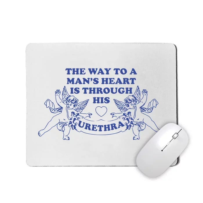 The Way To A Man’S Heart Is Through His Urethra Mousepad