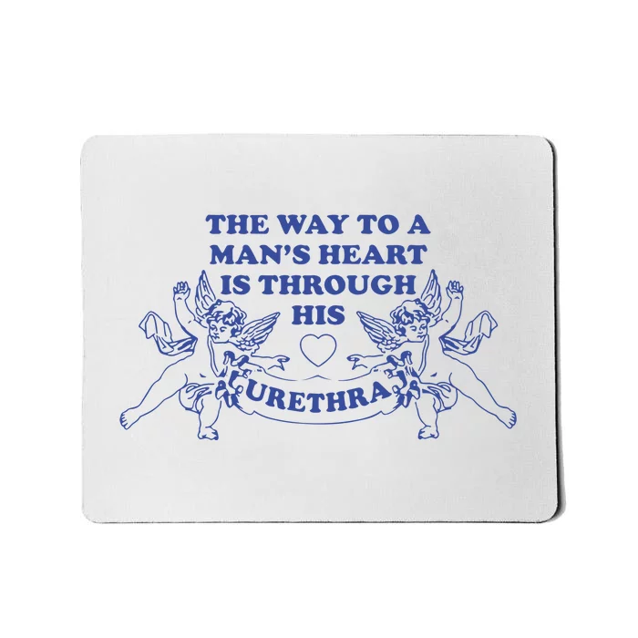 The Way To A Man’S Heart Is Through His Urethra Mousepad