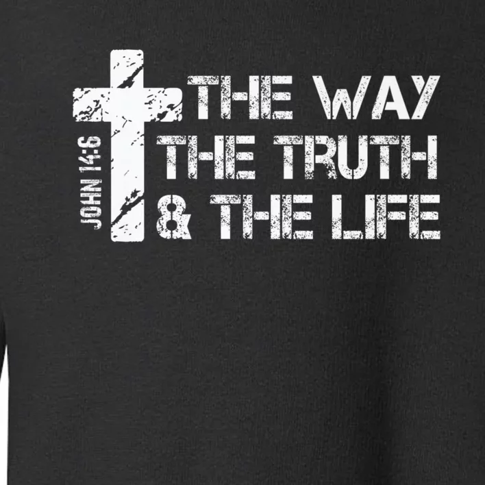 The Way Truth Life John 14 6 Bible Verse Christian Faith Toddler Sweatshirt