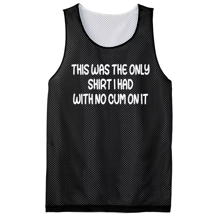 This Was The Only I Had With No Cum On It Funny Mesh Reversible Basketball Jersey Tank