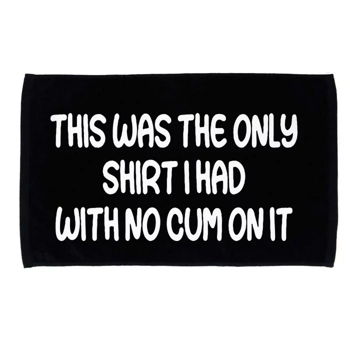 This Was The Only I Had With No Cum On It Funny Microfiber Hand Towel